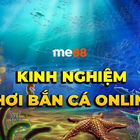 Kinh nghiệm chơi bắn cá online tại nhà cái me88