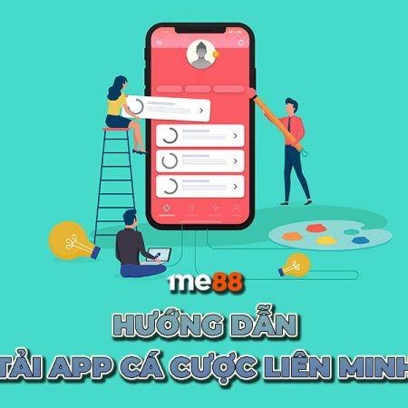 App cá cược liên minh | Cách tải ứng dụng me88 miễn phí