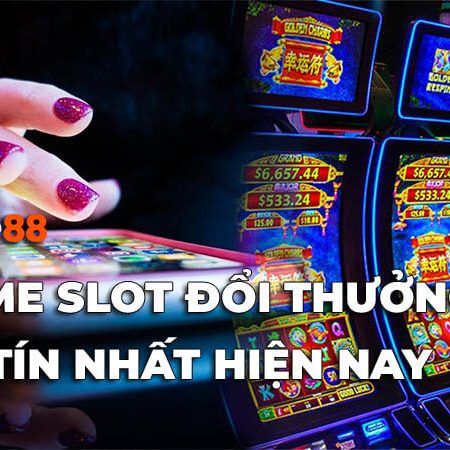 Game slot đổi thưởng là gì? Địa chỉ chơi game slot đổi thưởng uy tín nhất hiện nay? 