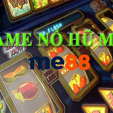 Top game Nổ Hũ mới, đỉnh chóp, chất lừ tại me88