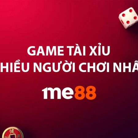 Top 5 game tài xỉu nhiều người chơi nhất tại me88